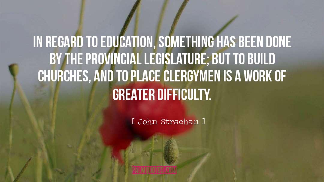 John Strachan Quotes: In regard to education, something