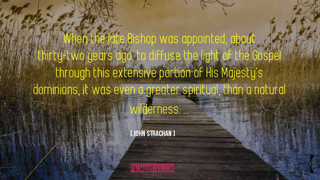 John Strachan Quotes: When the late Bishop was