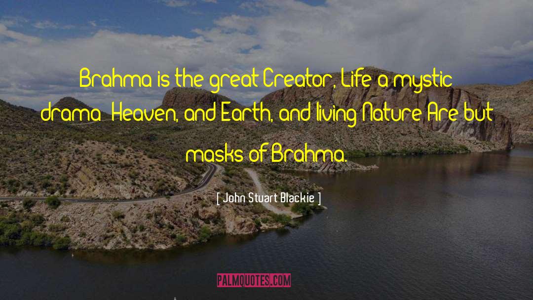 John Stuart Blackie Quotes: Brahma is the great Creator,