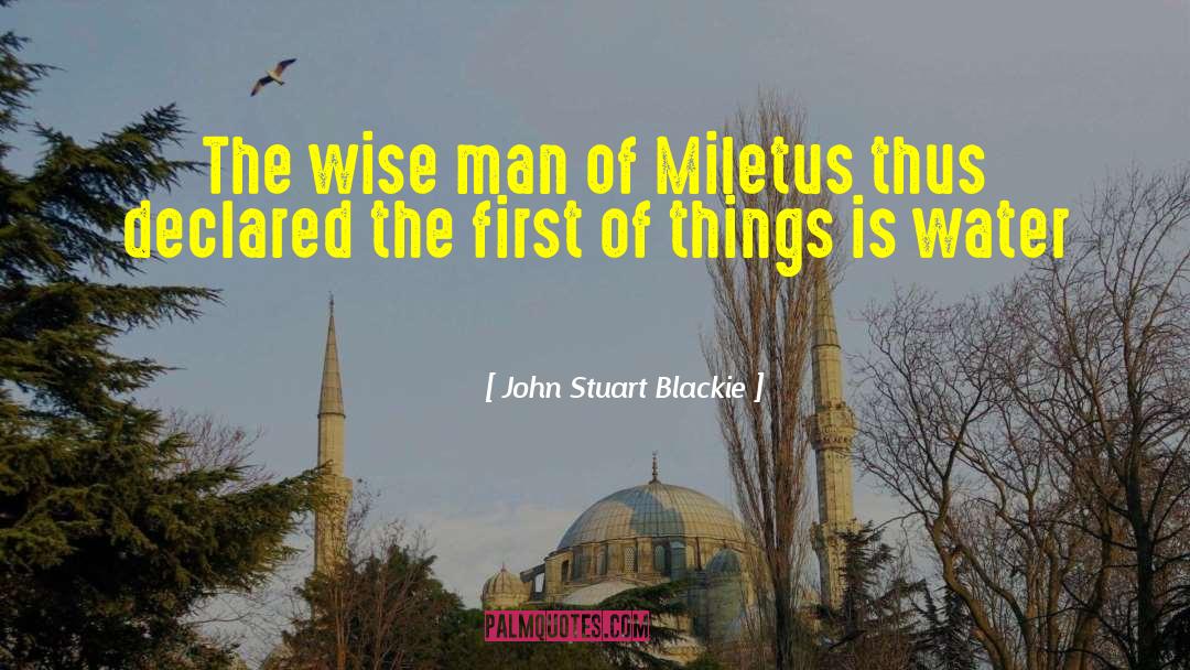 John Stuart Blackie Quotes: The wise man of Miletus