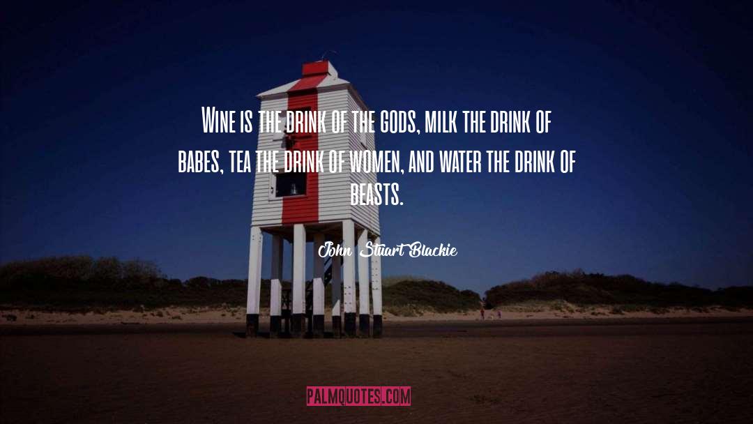 John Stuart Blackie Quotes: Wine is the drink of