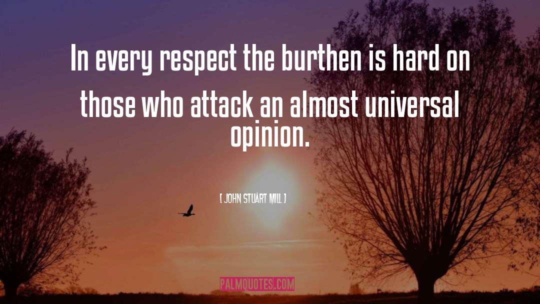John Stuart Mill Quotes: In every respect the burthen