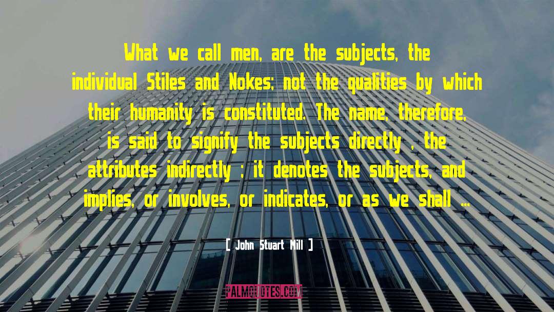 John Stuart Mill Quotes: What we call men, are