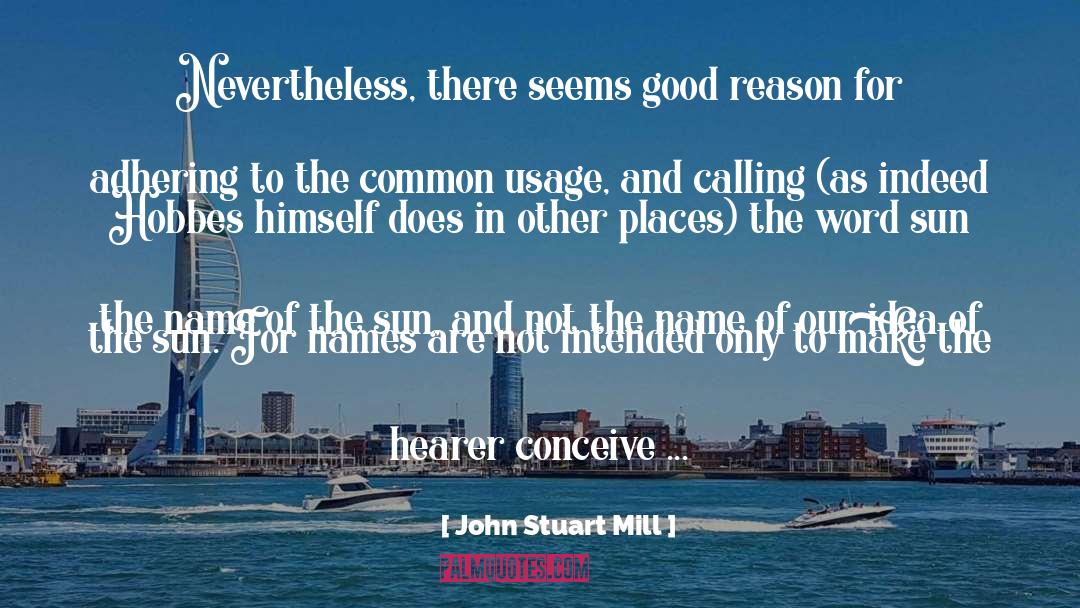 John Stuart Mill Quotes: Nevertheless, there seems good reason