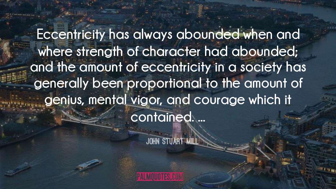 John Stuart Mill Quotes: Eccentricity has always abounded when