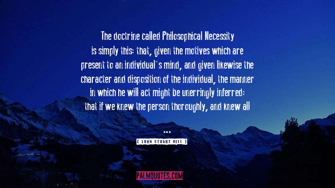 John Stuart Mill Quotes: The doctrine called Philosophical Necessity