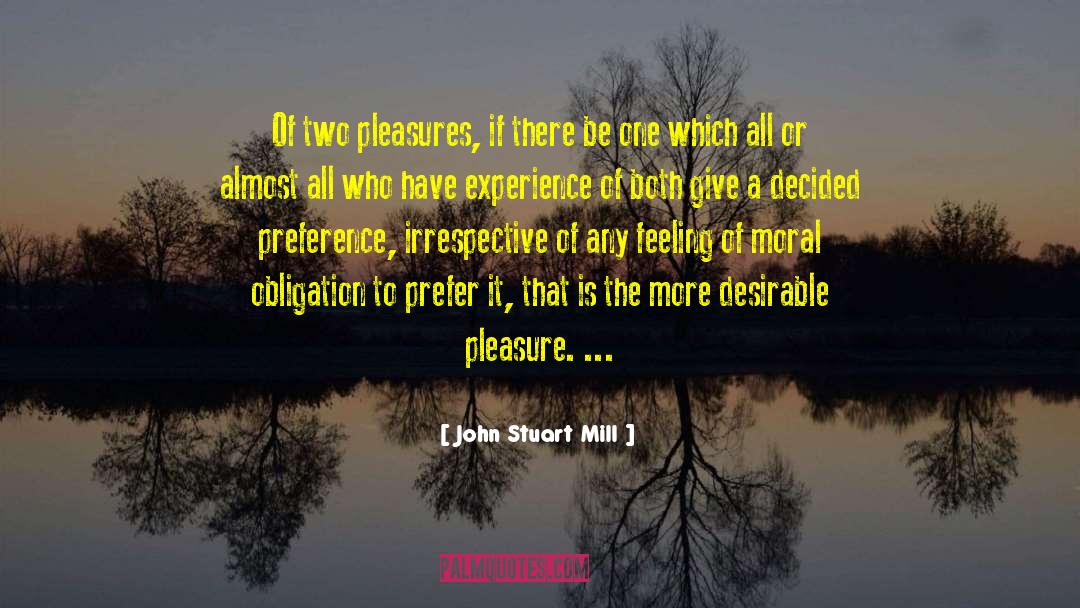 John Stuart Mill Quotes: Of two pleasures, if there