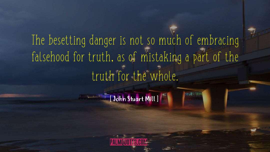 John Stuart Mill Quotes: The besetting danger is not