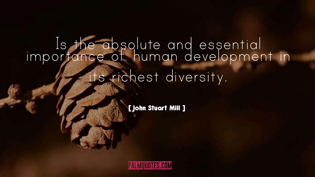 John Stuart Mill Quotes: Is the absolute and essential