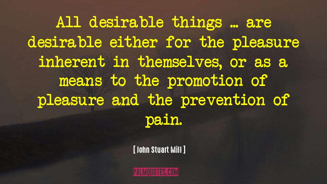 John Stuart Mill Quotes: All desirable things ... are