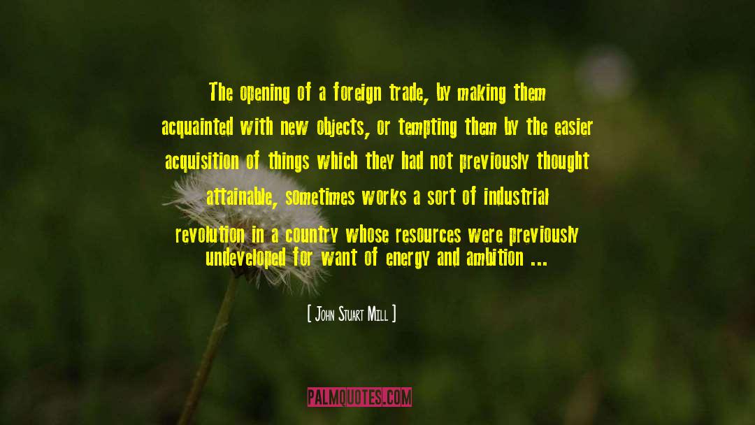 John Stuart Mill Quotes: The opening of a foreign