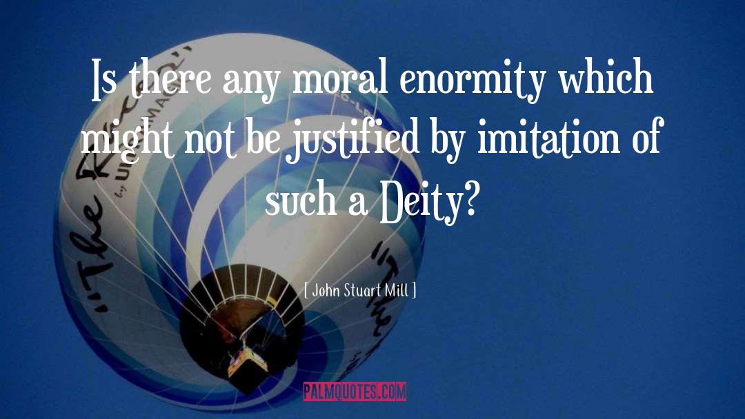 John Stuart Mill Quotes: Is there any moral enormity