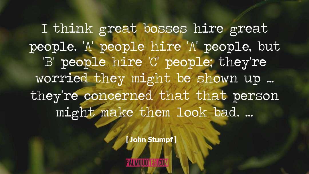 John Stumpf Quotes: I think great bosses hire