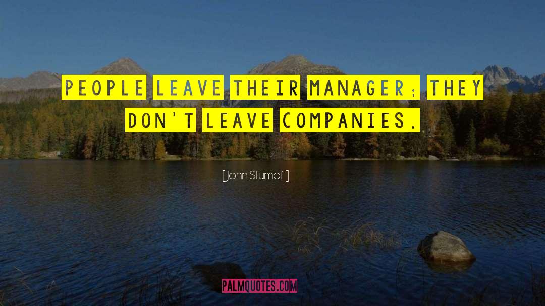 John Stumpf Quotes: People leave their manager; they