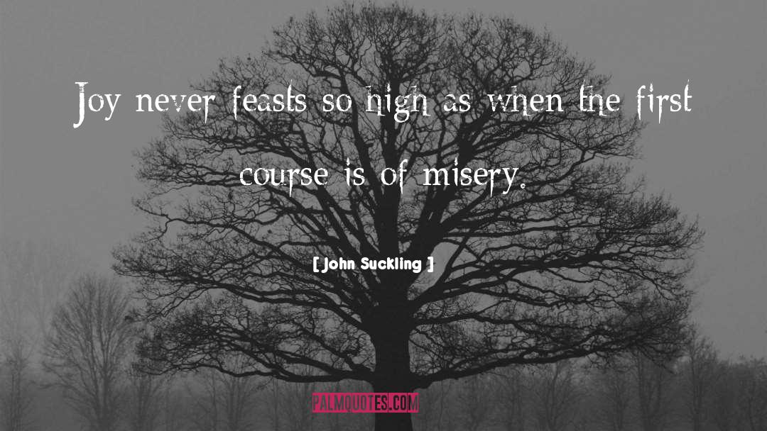 John Suckling Quotes: Joy never feasts so high