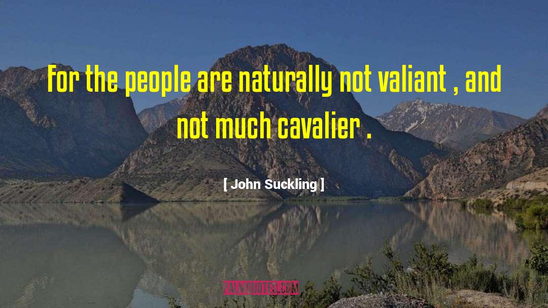 John Suckling Quotes: For the people are naturally