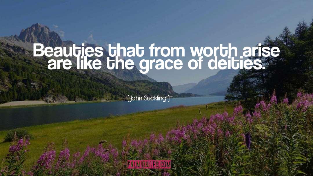 John Suckling Quotes: Beauties that from worth arise