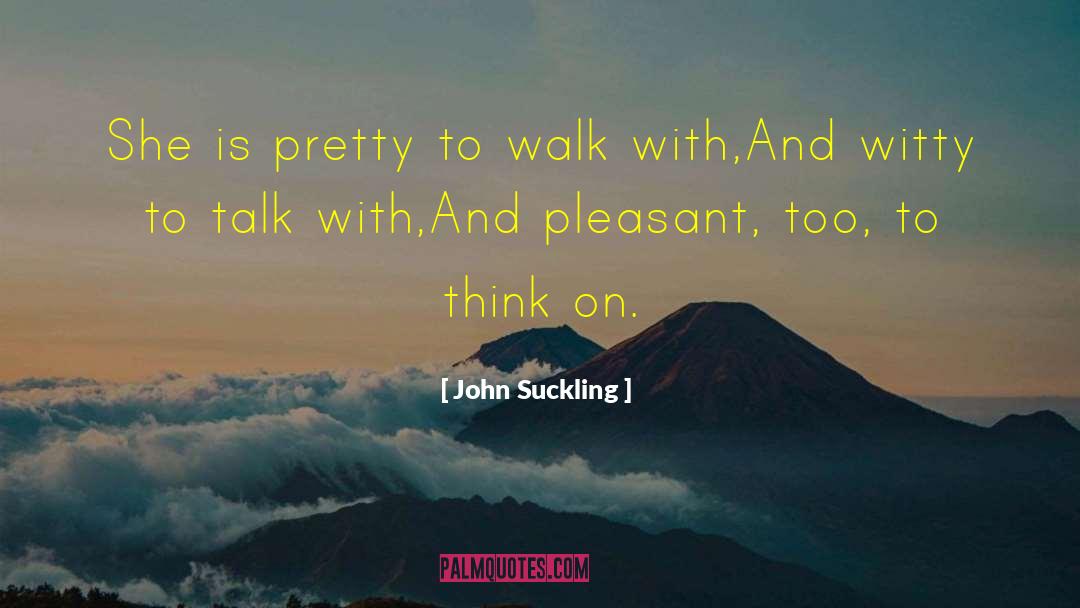 John Suckling Quotes: She is pretty to walk