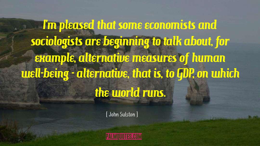 John Sulston Quotes: I'm pleased that some economists