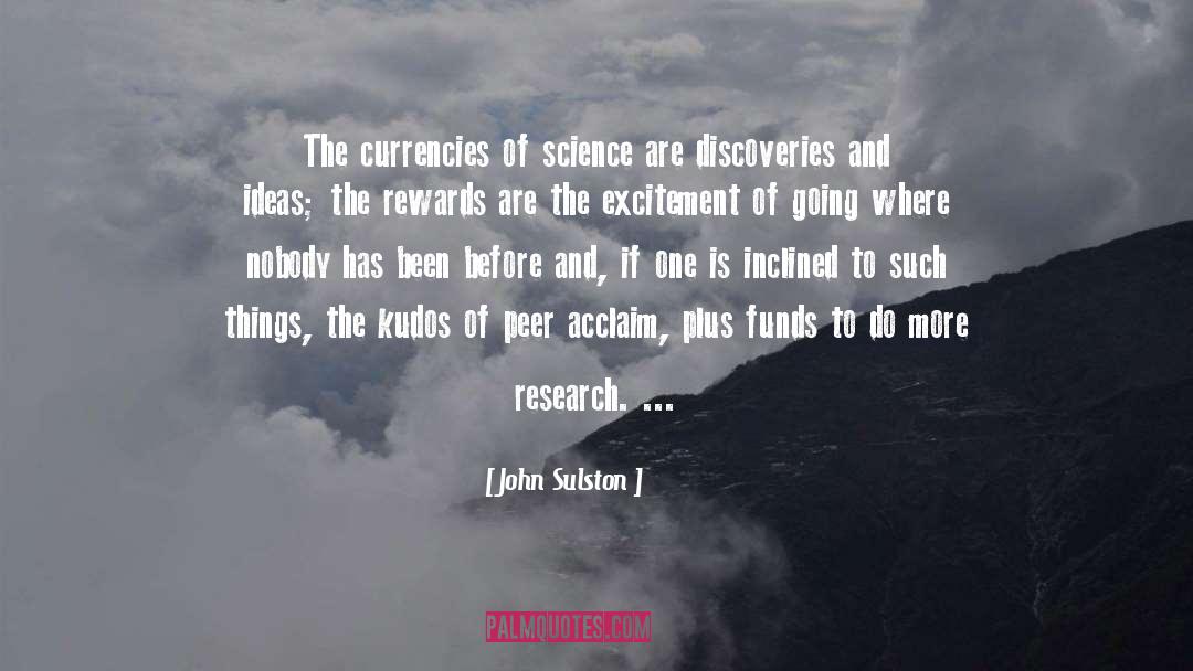 John Sulston Quotes: The currencies of science are