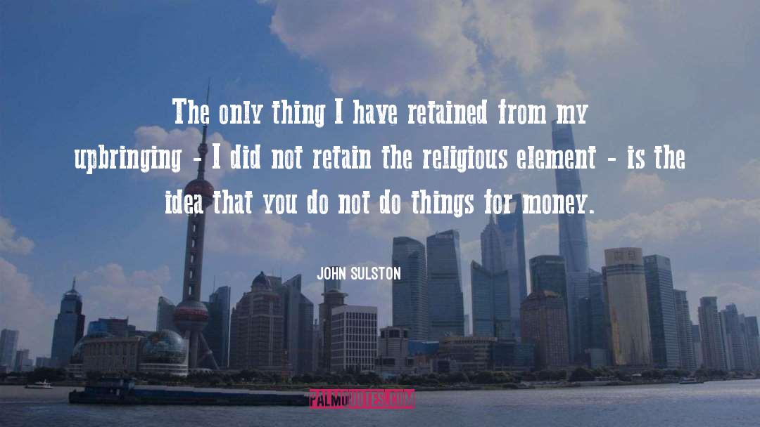 John Sulston Quotes: The only thing I have