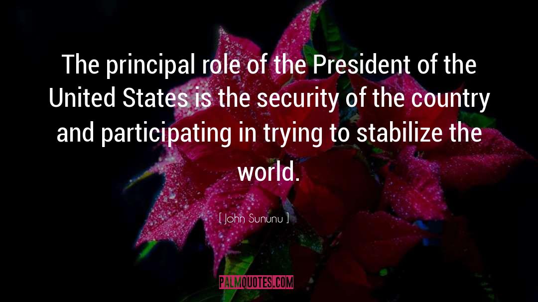 John Sununu Quotes: The principal role of the