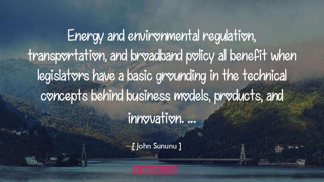 John Sununu Quotes: Energy and environmental regulation, transportation,