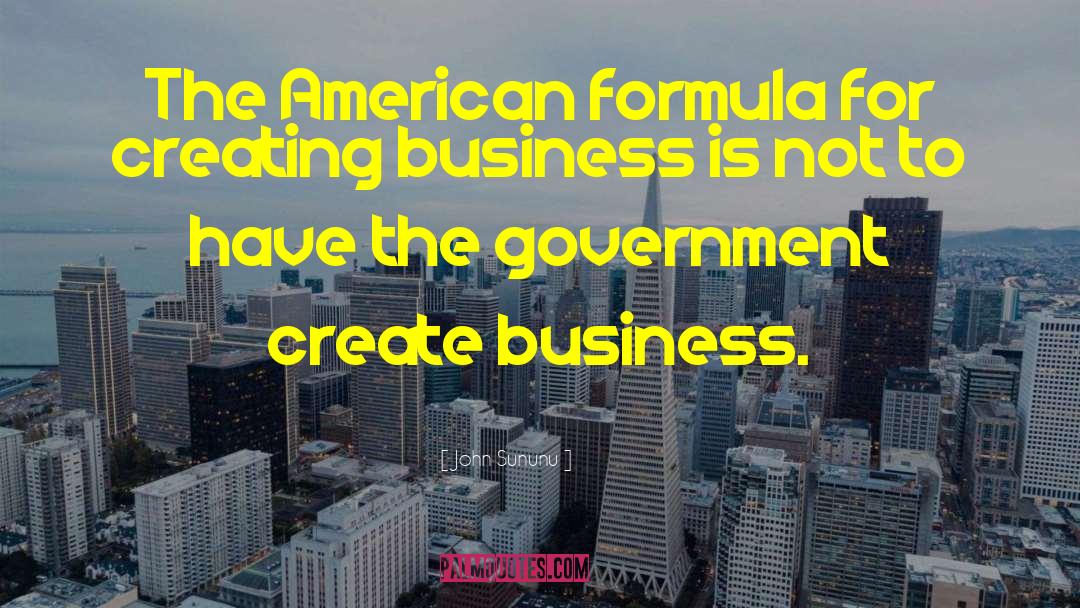 John Sununu Quotes: The American formula for creating