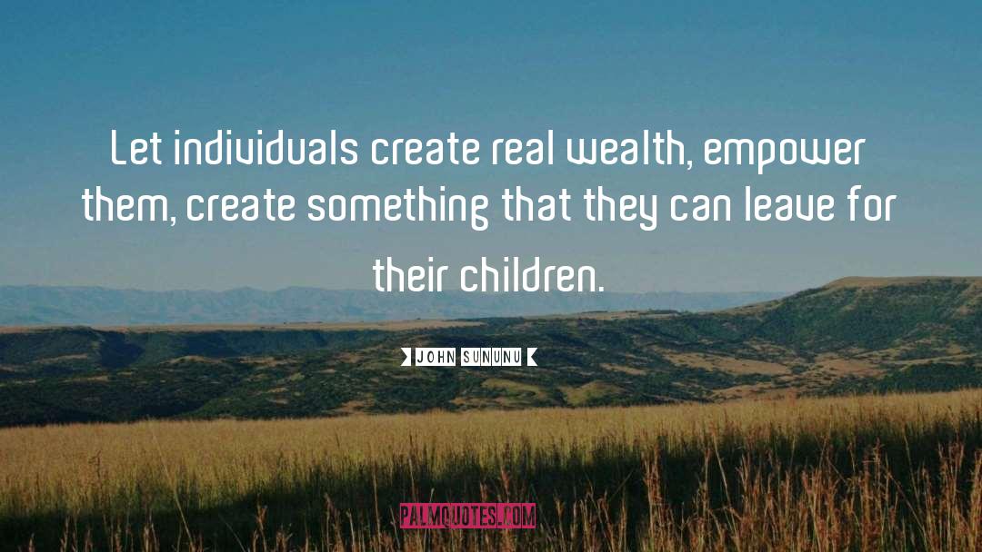 John Sununu Quotes: Let individuals create real wealth,