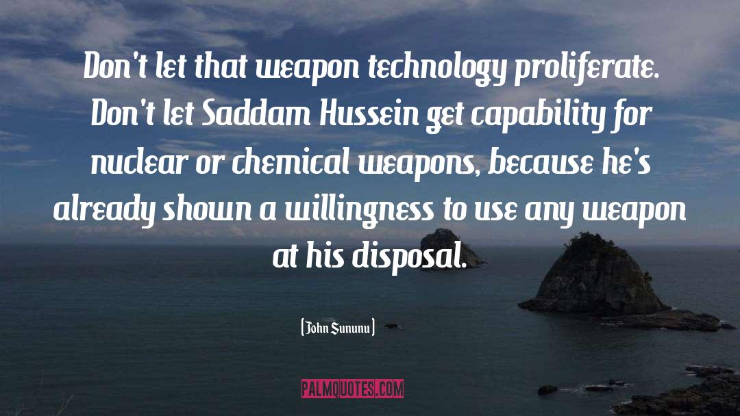 John Sununu Quotes: Don't let that weapon technology
