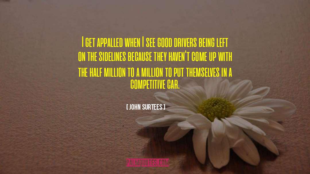 John Surtees Quotes: I get appalled when I
