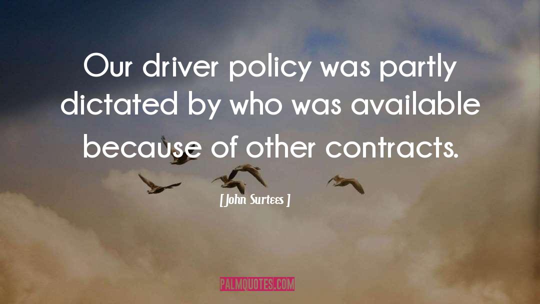 John Surtees Quotes: Our driver policy was partly