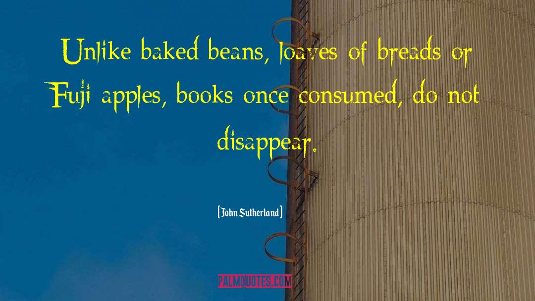 John    Sutherland Quotes: Unlike baked beans, loaves of
