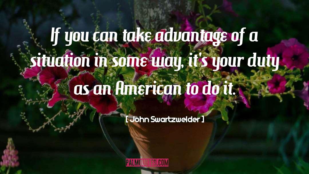 John Swartzwelder Quotes: If you can take advantage