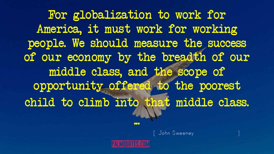 John Sweeney Quotes: For globalization to work for