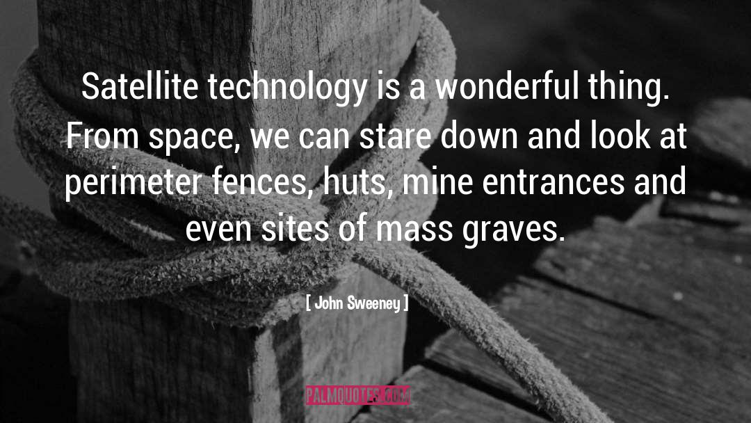 John Sweeney Quotes: Satellite technology is a wonderful