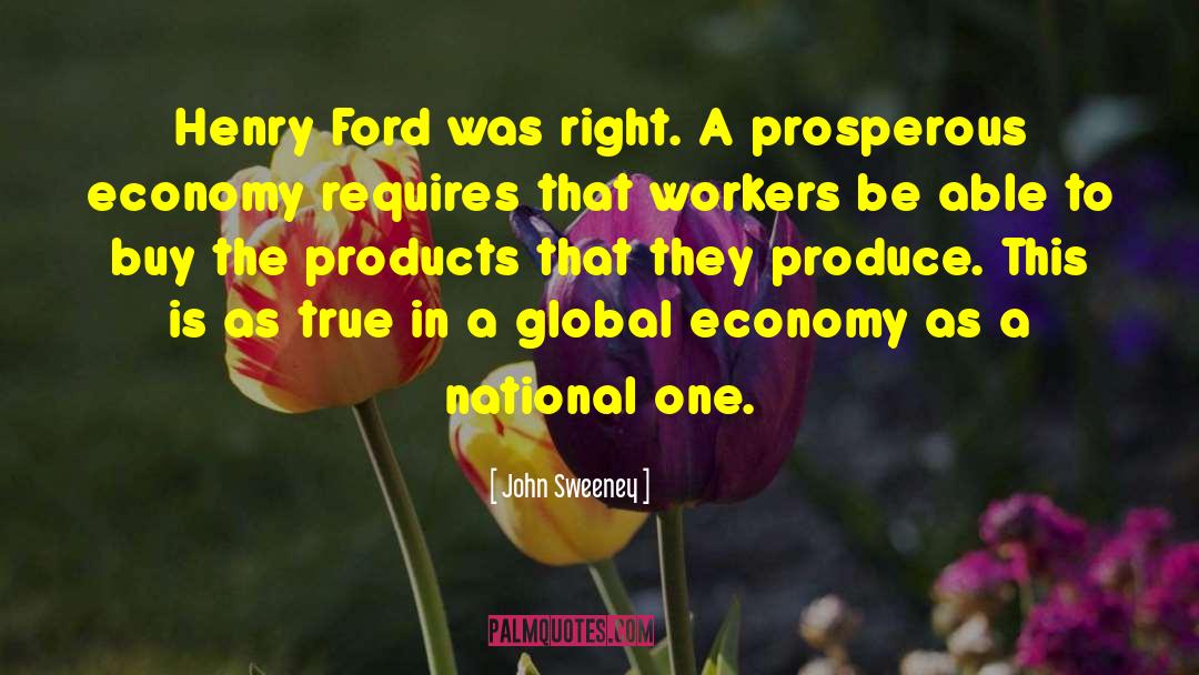 John Sweeney Quotes: Henry Ford was right. A