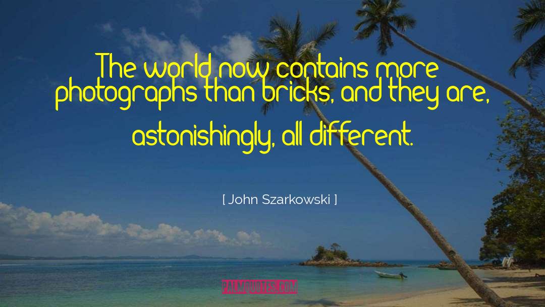 John Szarkowski Quotes: The world now contains more