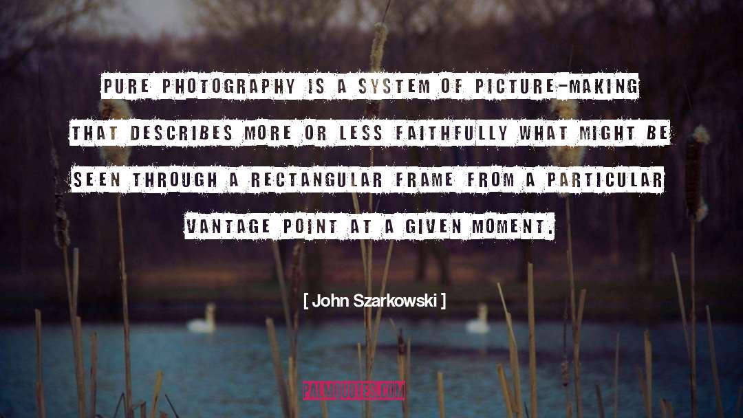 John Szarkowski Quotes: Pure photography is a system
