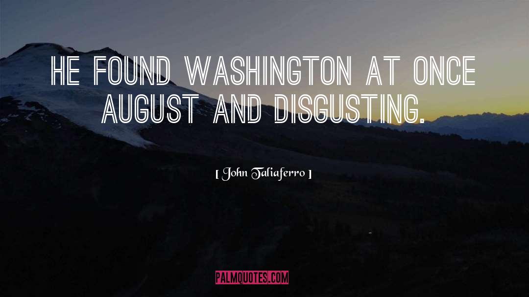 John Taliaferro Quotes: He found Washington at once