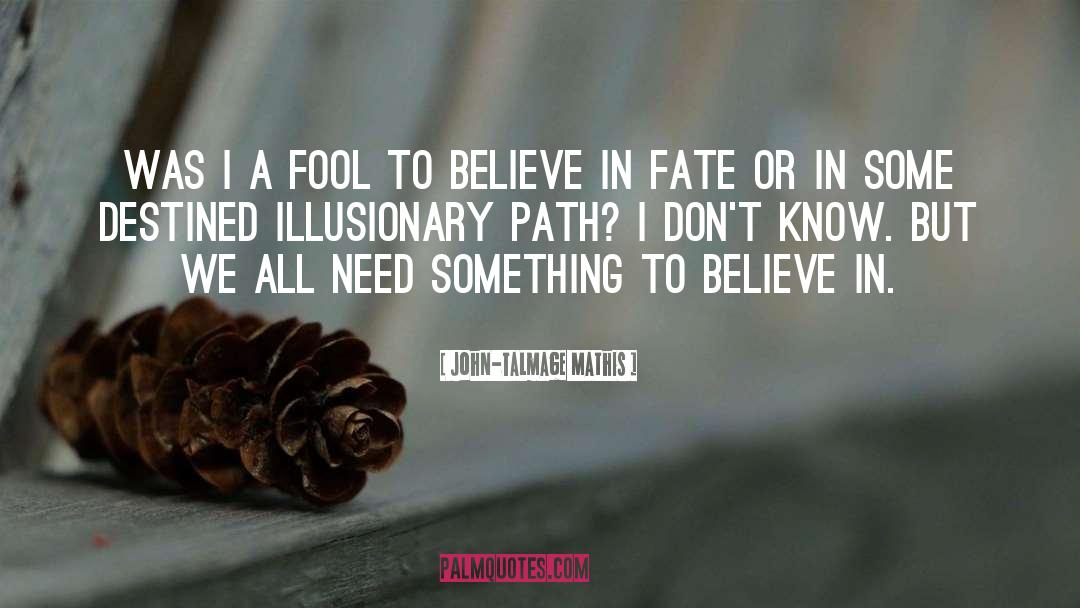 John-Talmage Mathis Quotes: Was I a fool to