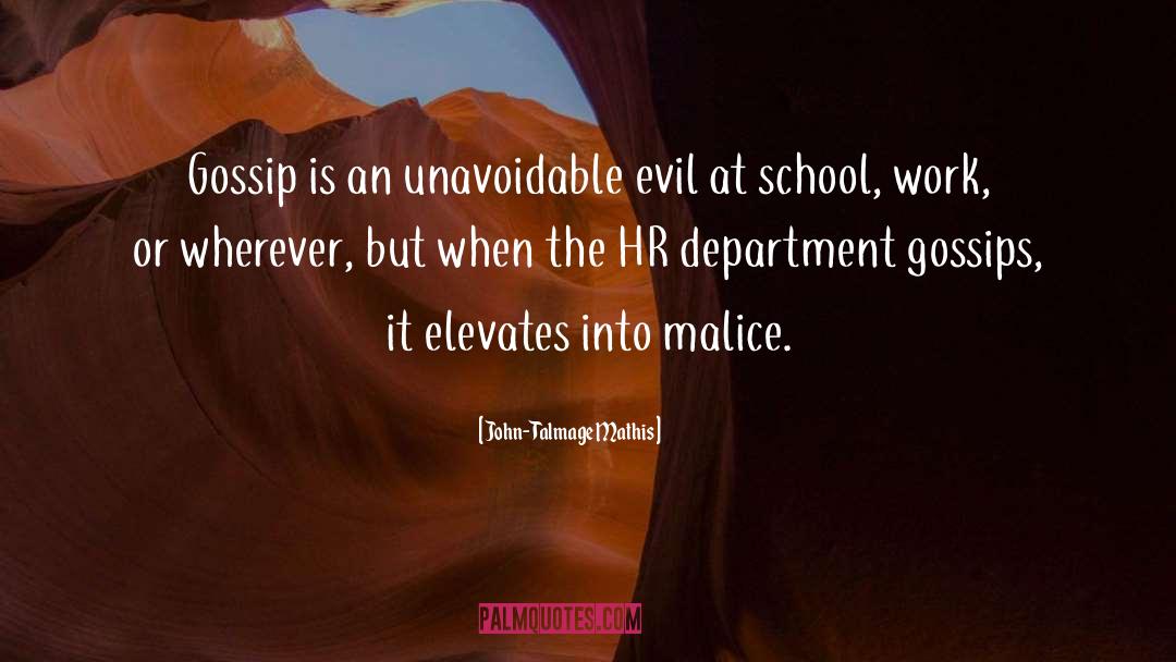 John-Talmage Mathis Quotes: Gossip is an unavoidable evil