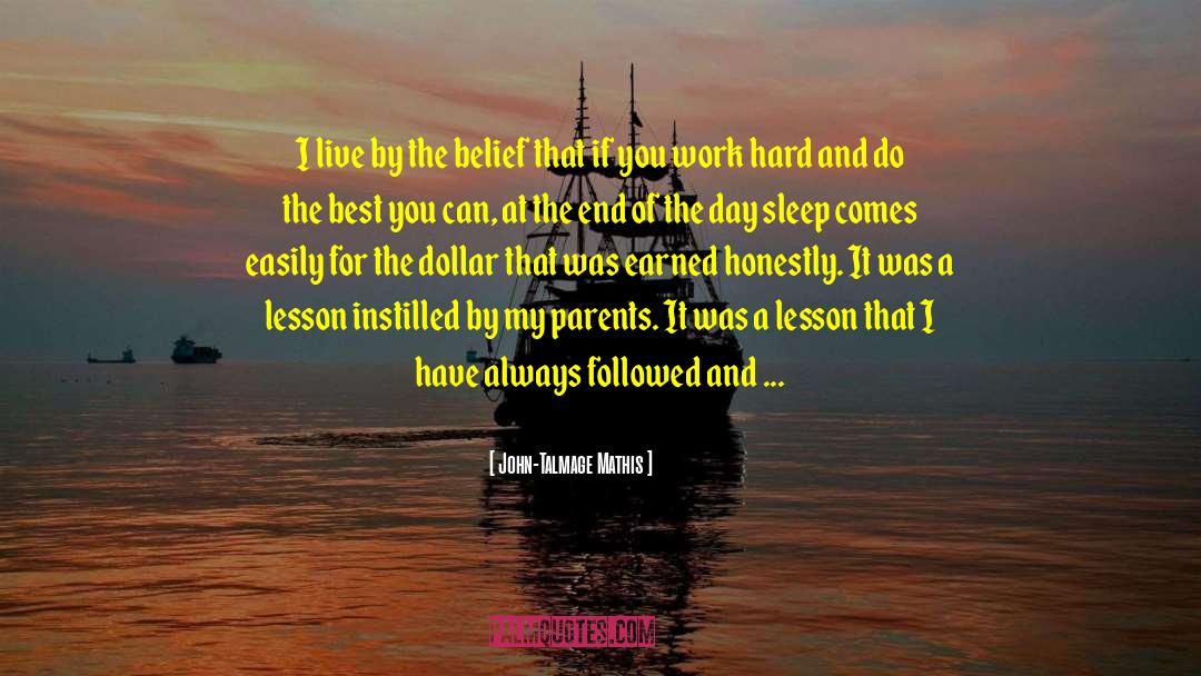 John-Talmage Mathis Quotes: I live by the belief