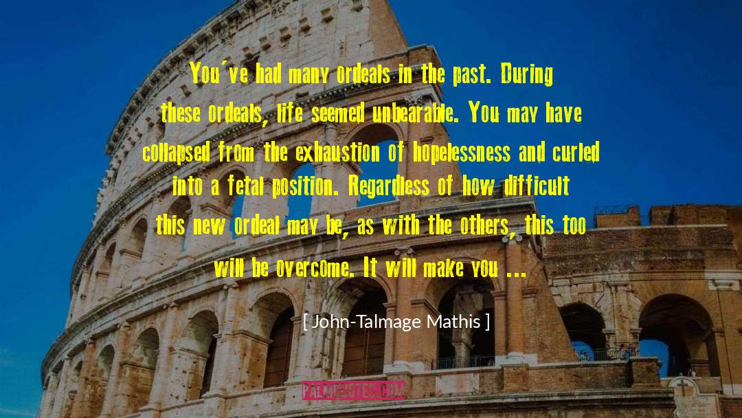 John-Talmage Mathis Quotes: You've had many ordeals in