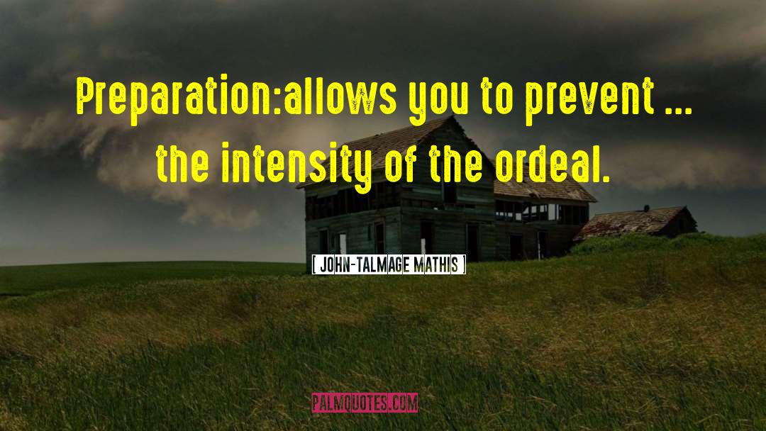 John-Talmage Mathis Quotes: Preparation:<br>allows you to prevent ...