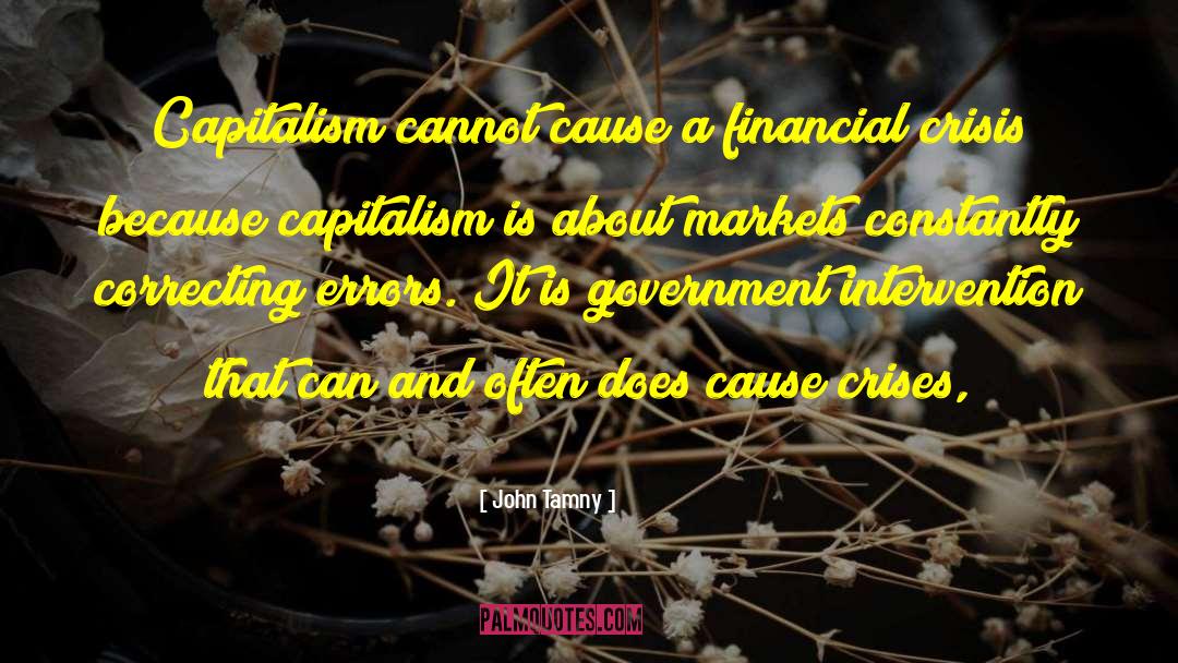 John Tamny Quotes: Capitalism cannot cause a financial