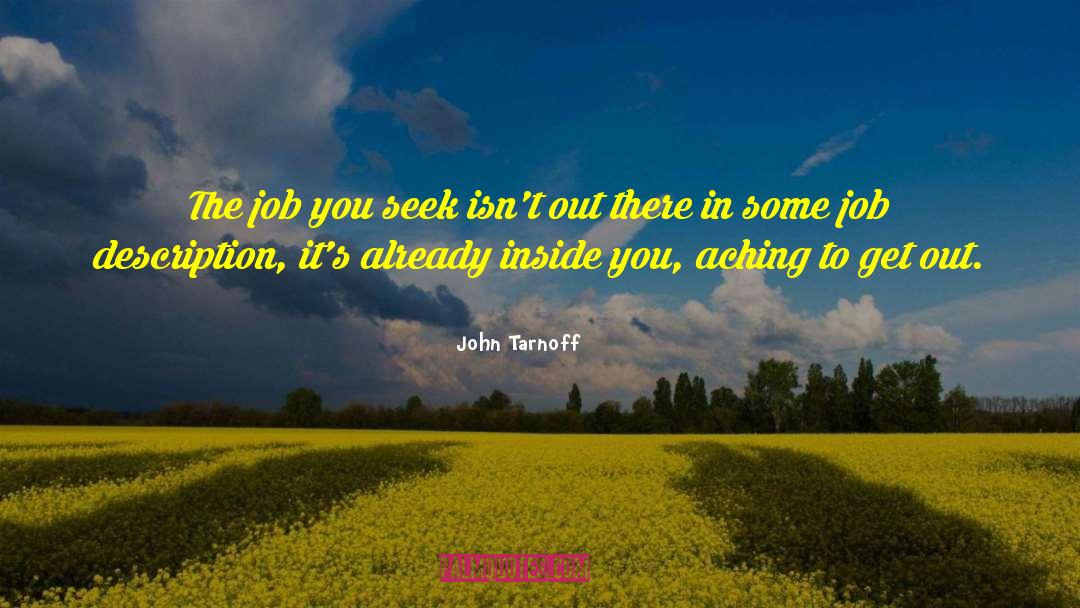 John Tarnoff Quotes: The job you seek isn't