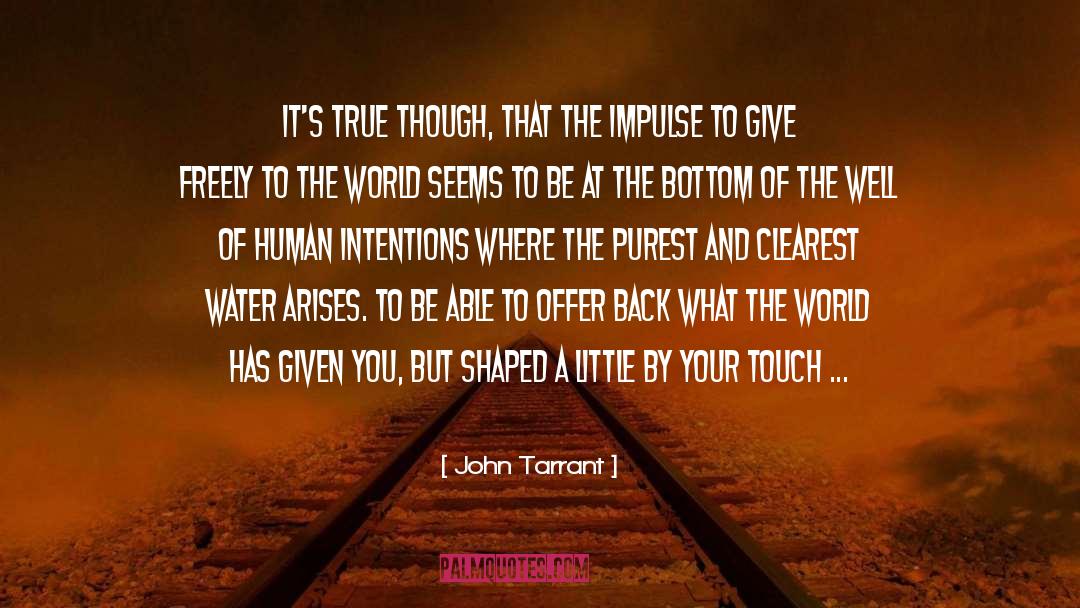 John   Tarrant Quotes: It's true though, that the