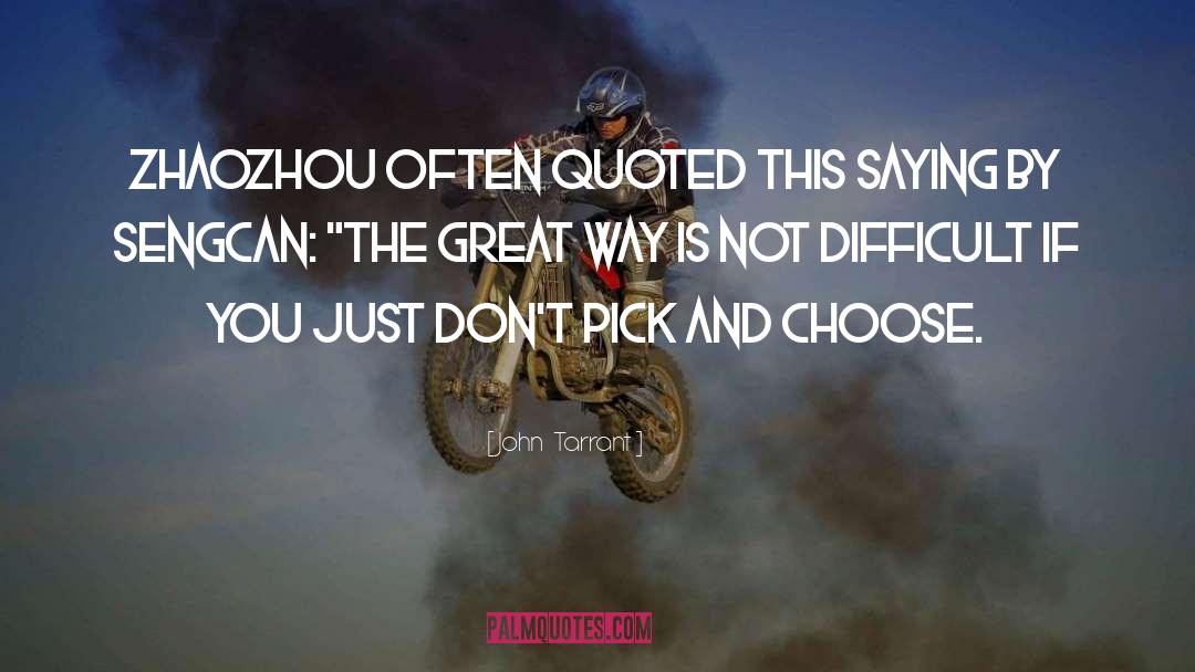 John   Tarrant Quotes: Zhaozhou often quoted this saying