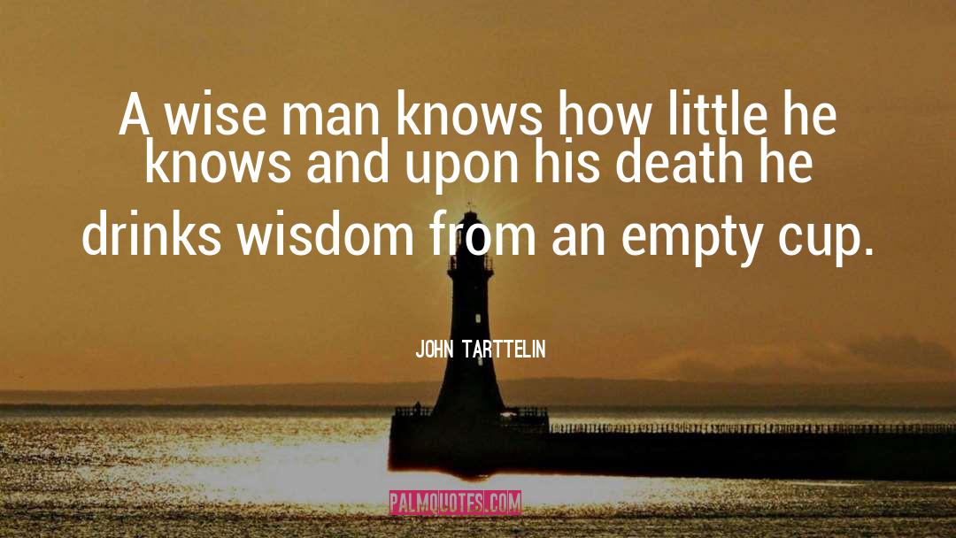 John Tarttelin Quotes: A wise man knows how